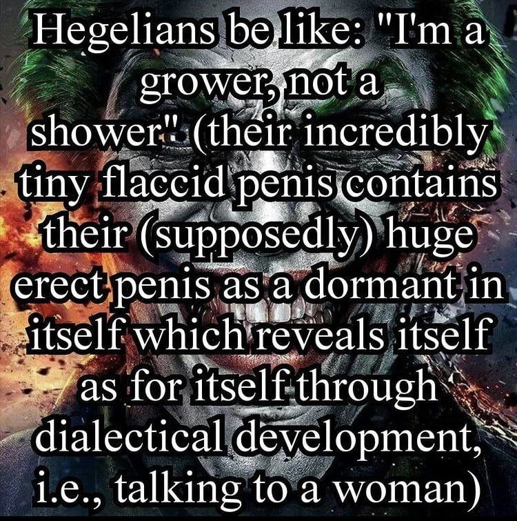 Hegelians bejlike: "I а. ото shower" incredibly tiny flaccid’ ontains (Supposedly) huge ‘erect. penis a as. a ‘dormant i in itself which! itself for itself dialectical to а woman)