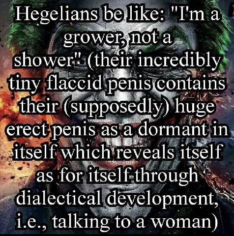 Hegelians bejlike: "I а. ото shower" incredibly tiny flaccid’ ontains (Supposedly) huge ‘erect. penis a as. a ‘dormant i in itself which! itself for itself dialectical to а woman)