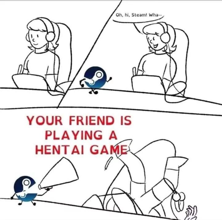 Steam! Wha-- YOUR FRIEND IS PLAYING A HENTAI