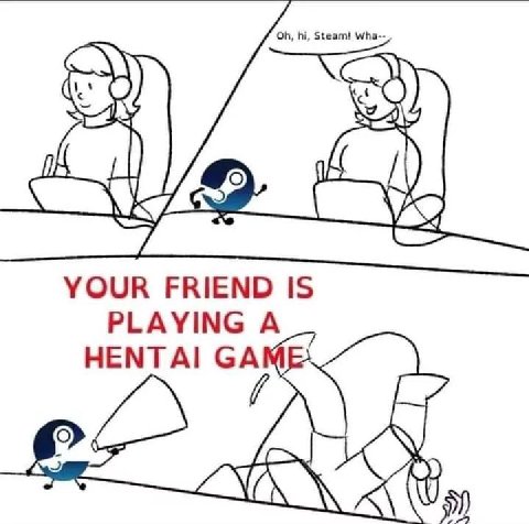 Steam! Wha-- YOUR FRIEND IS PLAYING A HENTAI