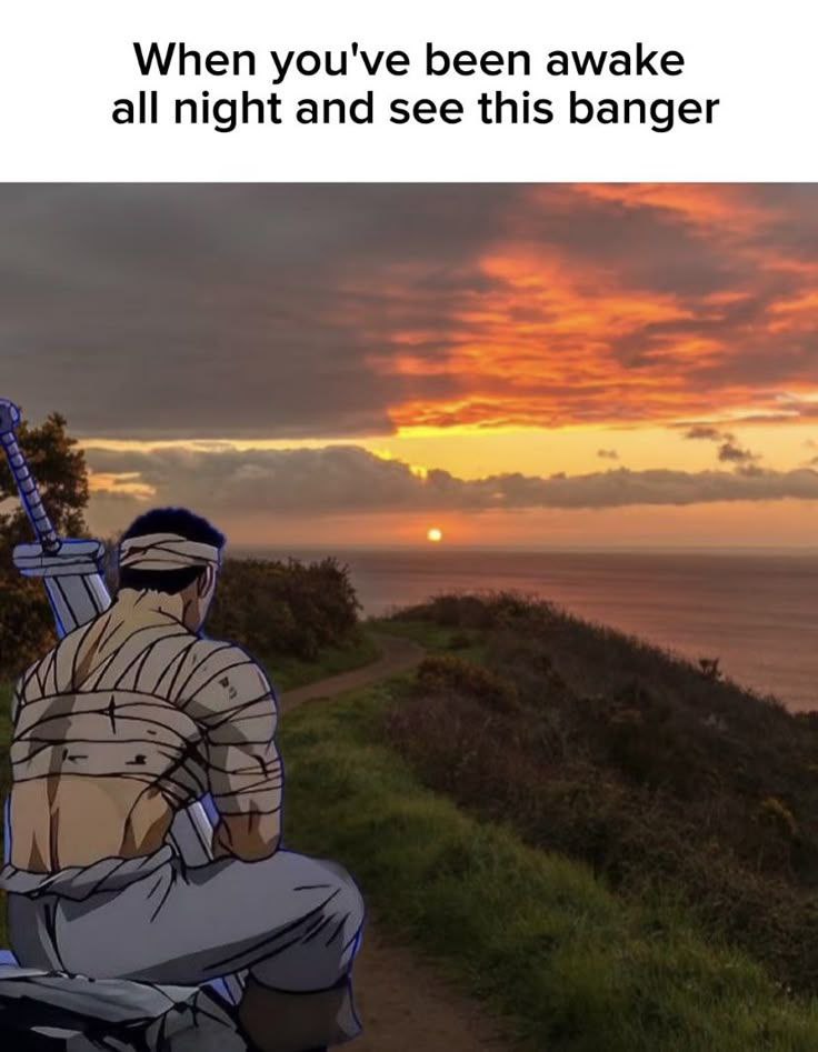 When you've been awake all night and see this banger