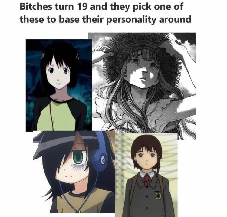 Bitches turn 19 and they pick one of these to base their personality around