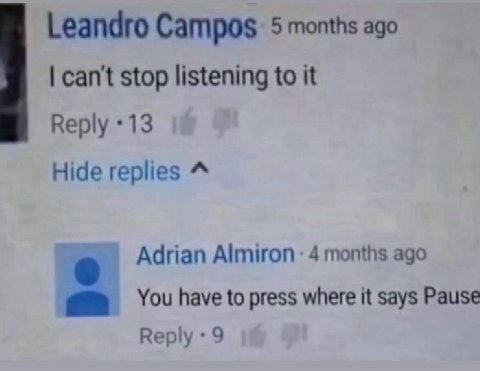 Leandro Campos. 5 months ago can't stop listening to it Reply *13 Hide replies Adrian Almiron 4 months ago You have to press where it says Pause Reply 9