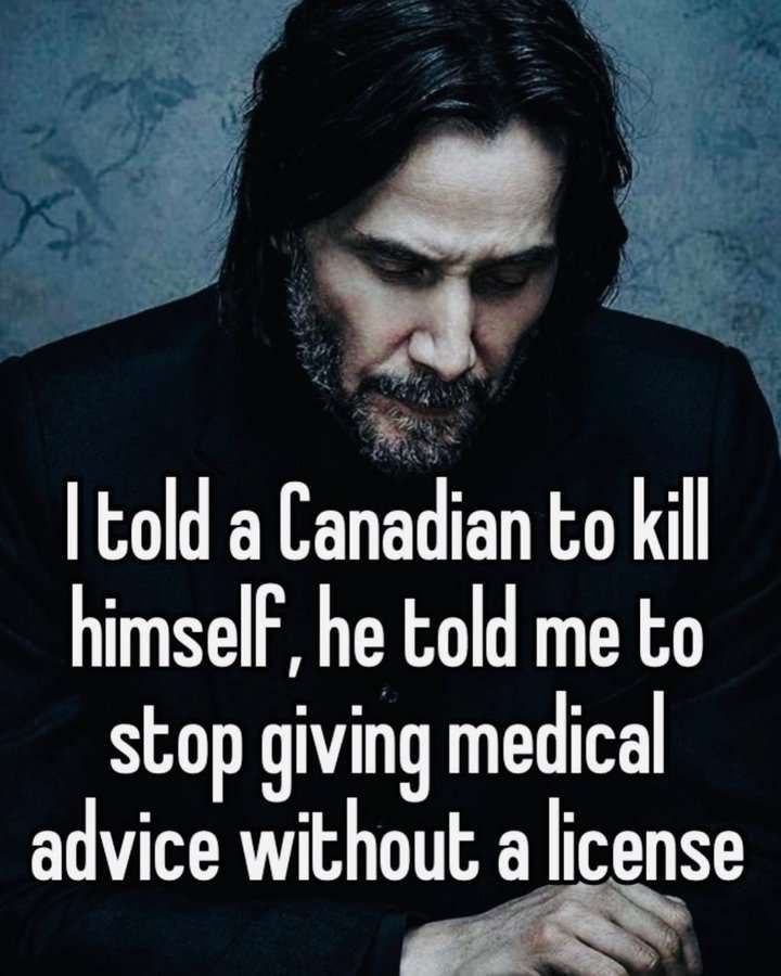 told a Canadian to kill he told me to stop giving medical advice without a license
