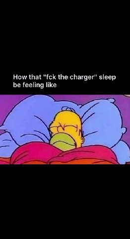 How that "fck the charger" sleep