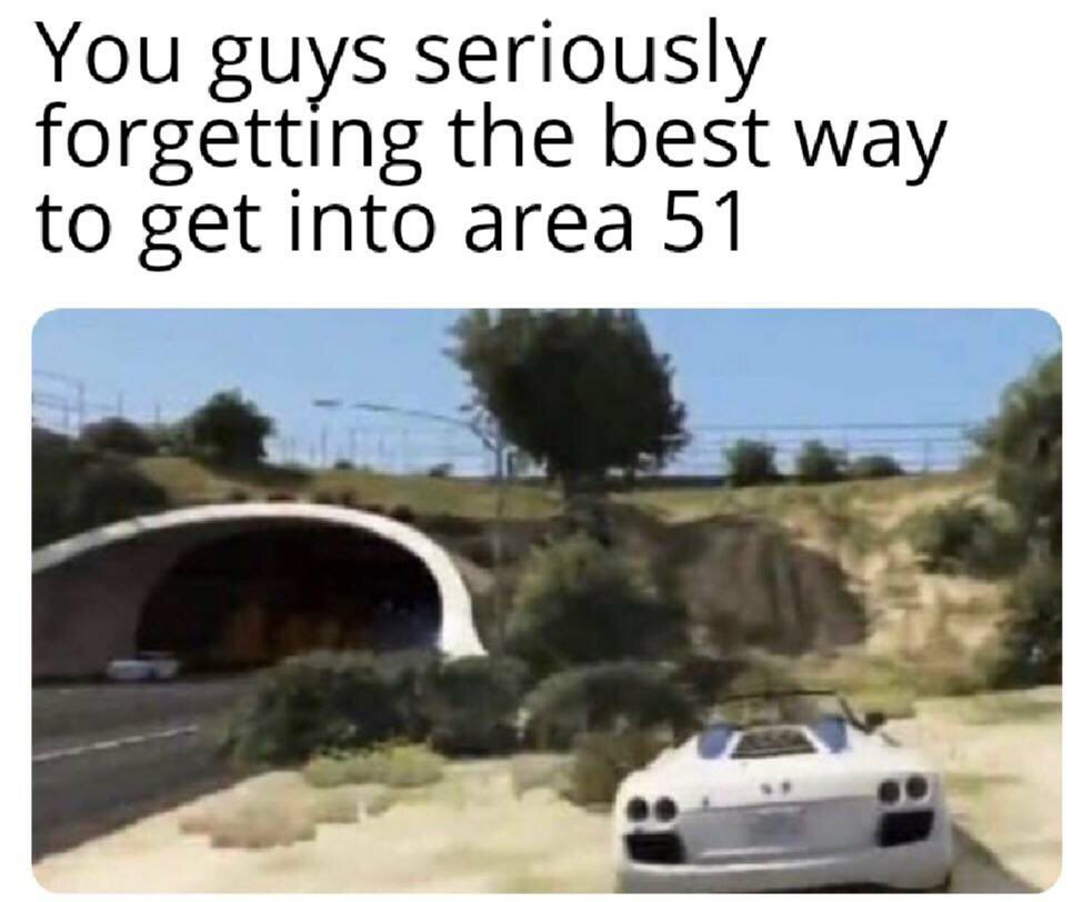 You guys seriously forgetting the best way to get into area 51