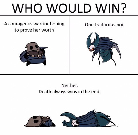 WHO WOULD WIN? A courageous warrior hoping One traitorous boi to prove her worth Neither. Death always wins in the end.