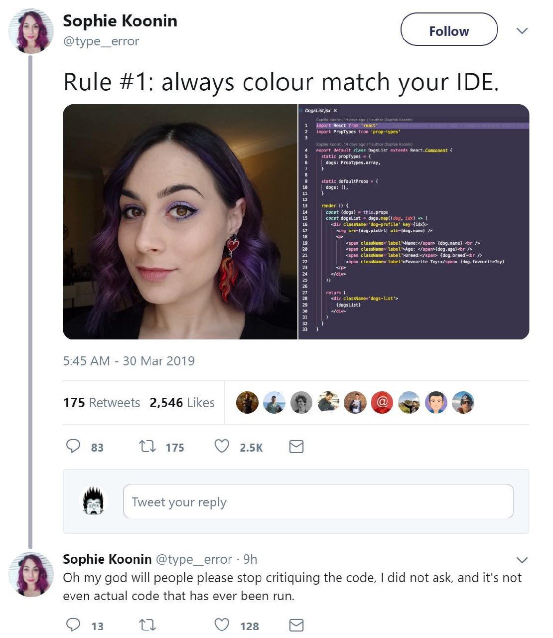 Sophie Koonin @type_error Rule #1: always colour match your IDE. 4 i а 5:45 30 Маг 2019 175 Retweets 2,546 Likes 3 83 15 Oak МЫ Tweet your reply Sophie Koonin my god will people please stop critiquing