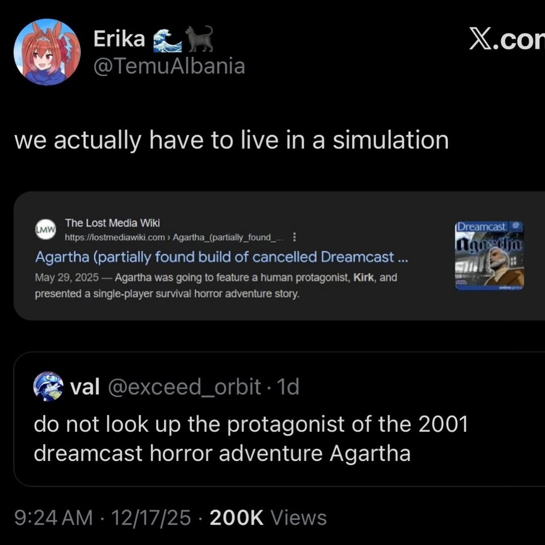 Х.сог Erika 2 @TemuAlbania we actually have to live in a simulation The Lost Media Wiki https://lostmediawiki.com Agartha (partially found build of cancelled May 29, 2025 Agartha was going to feature 