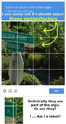 Select all squares with street signs. if there are none, click skip. I can never tell if should select these motherfuckers спо Technically they are part of the sign. Or are they? robot?