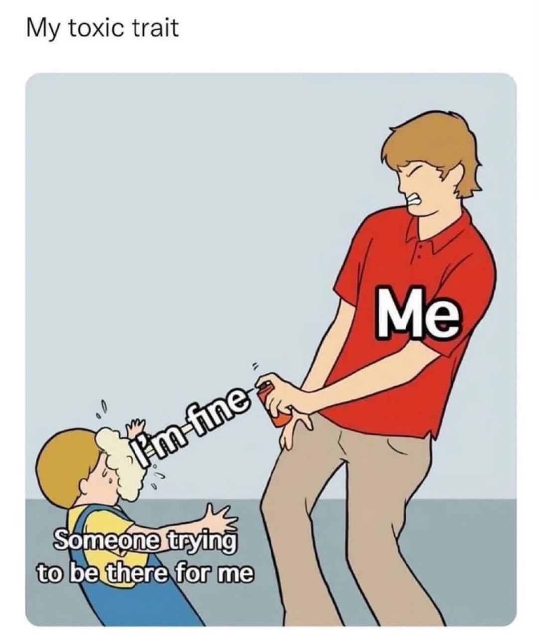 My toxic trait Me Someonestrying