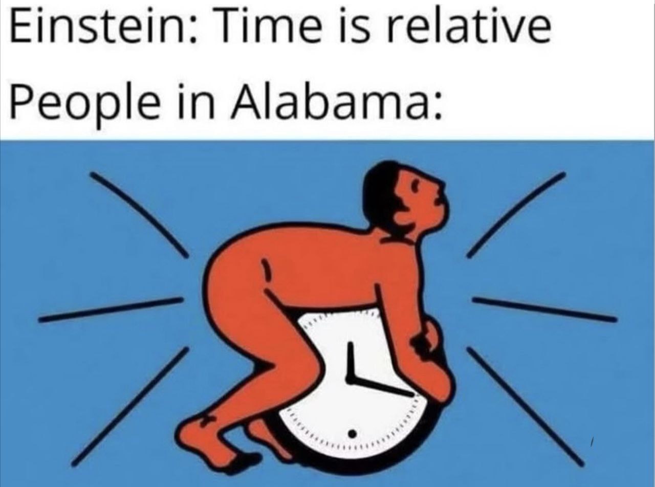 Einstein: Time is relative People in Alabama: