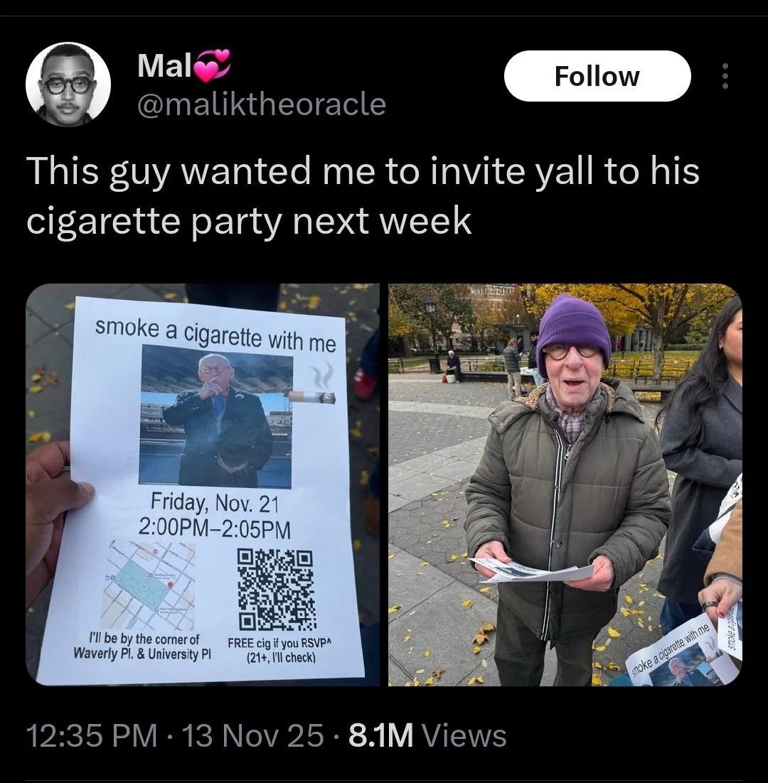 53 Male @maliktheoracle This guy wanted me to invite yall to his cigarette party next week Smoke a cigarette with me Nov. 21 2:00PM-2:05PM I'll be the corner of FREE cig Waverly University (24+, 12:35