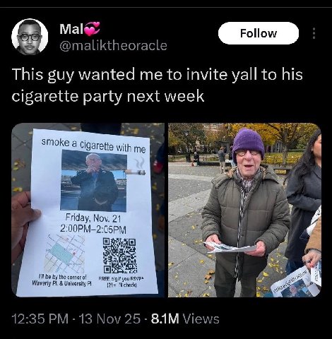 53 Male @maliktheoracle This guy wanted me to invite yall to his cigarette party next week Smoke a cigarette with me Nov. 21 2:00PM-2:05PM I'll be the corner of FREE cig Waverly University (24+, 12:35