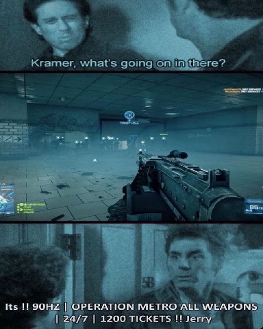 Its OPERATION METRO ALL WEAPONS 24/7 1200 TICKETS Jerry