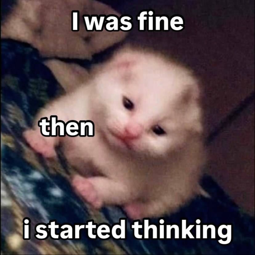 was fine started thinking