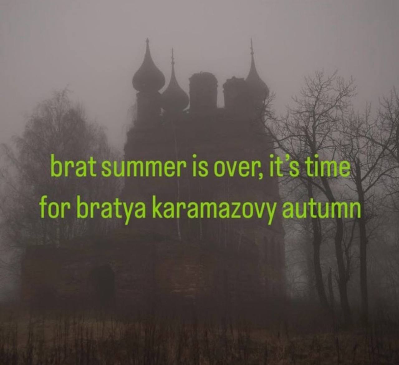 brat summer is over, It’s time for bratya karamazovy autumn