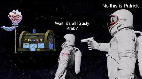 No this is Patrick THE Wait, it’s all Krusty Krab? 4).