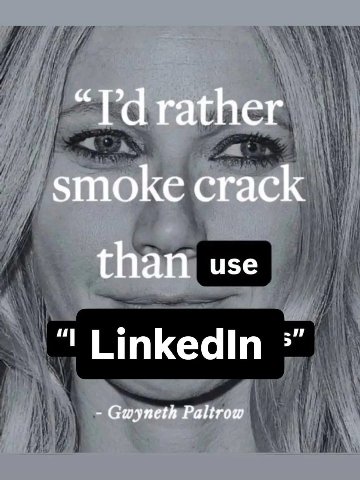 rather smoke crack than use LinkedIn Gwyneth Paltrow