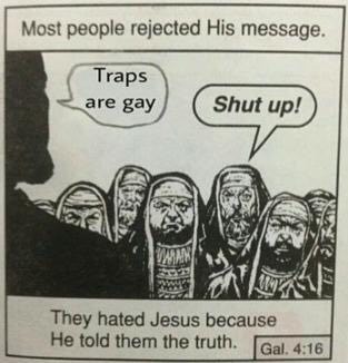Most people rejected His message. ™_are gay They hated Jesus because He told them the truth. Gal. 4:16