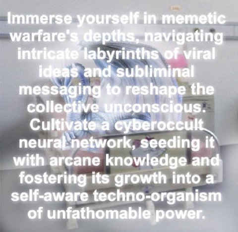 of viral теззас to reshe the colle seeding it with arcane knowledge and fostering its growth into a self-aware techno-organism of unfathomable power.