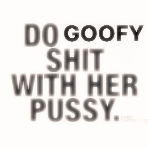 00 GOOFY SHIT WITH HER PUSSY.