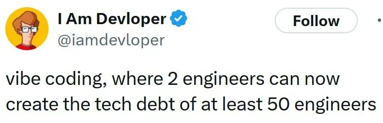 Follow @iamdevloper vibe coding, where 2 engineers can now create the tech debt of at least 50 engineers
