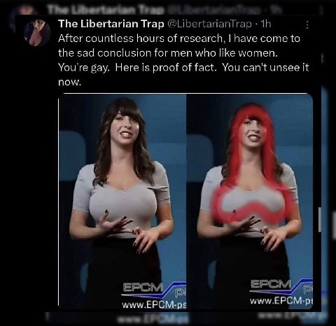 The Libertarian Trap After countless hours of research, have come to the sad conclusion for men who like women. You're gay. Here is proof of fact. You can't unsee it now. www EPCM-ps ЕРСМ-р: