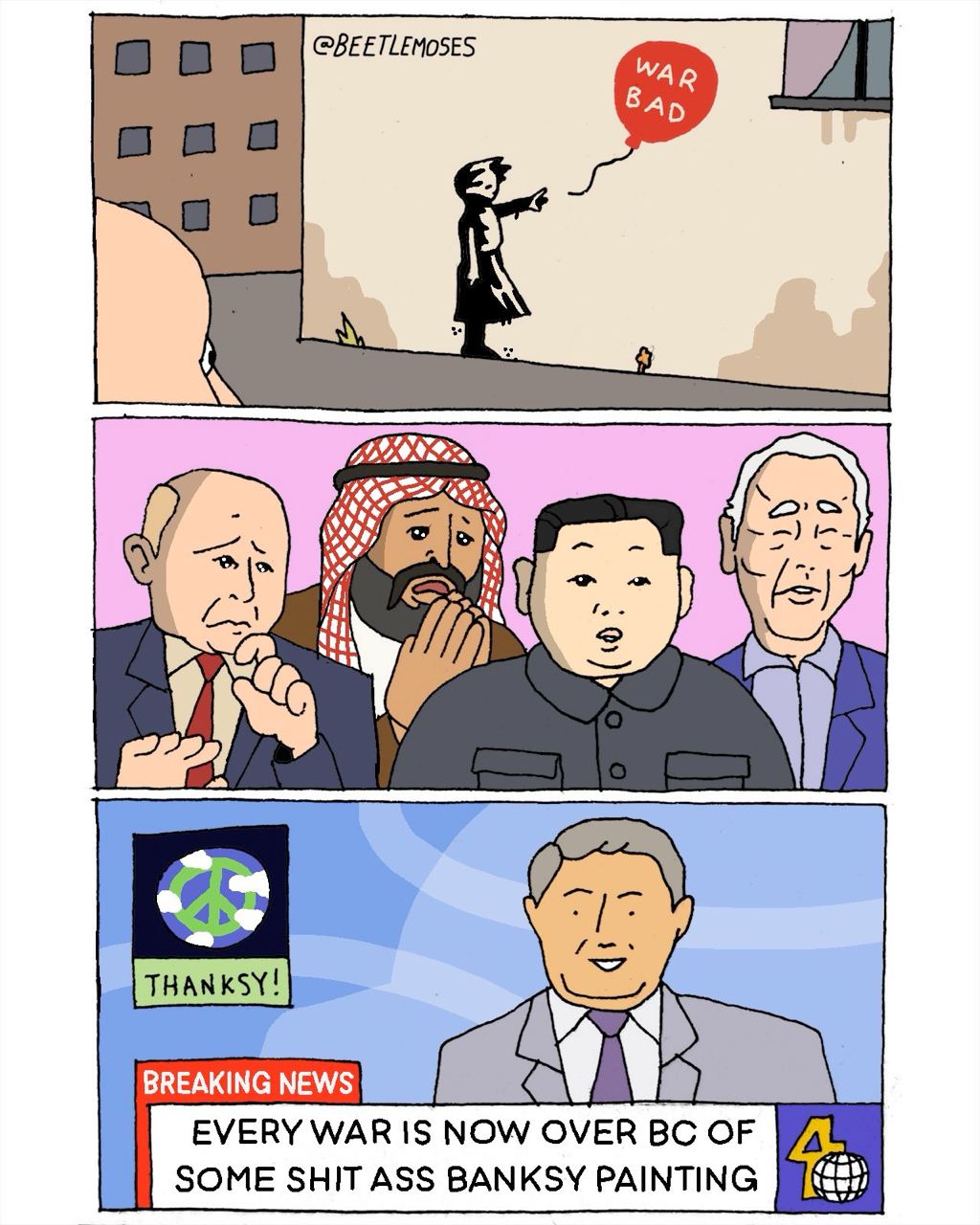 @BEETLEMOSES WAR Ban aoa BREAKING NEWS EVERY WAR 15 NOW OVER OF SOME SHIT ASS BANKSY PAINTING