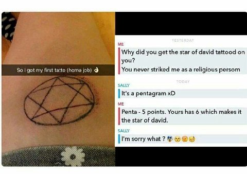 Why did you get the star of david tattood you? So got my first tatto (home job) 9 You never striked me as a religious persom SALLY It's a pentagram ME Penta 5 points. Yours has 6 which makes it star o