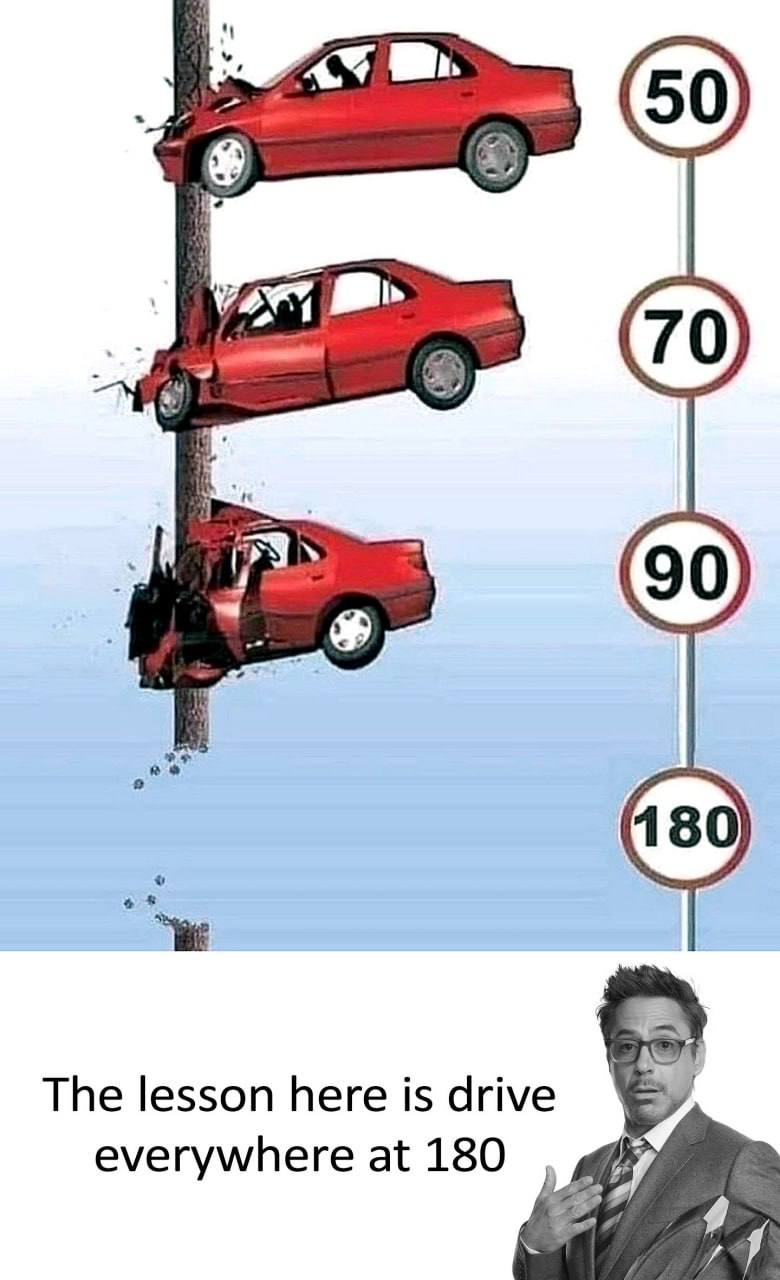 a The lesson here is drive everywhere at 180