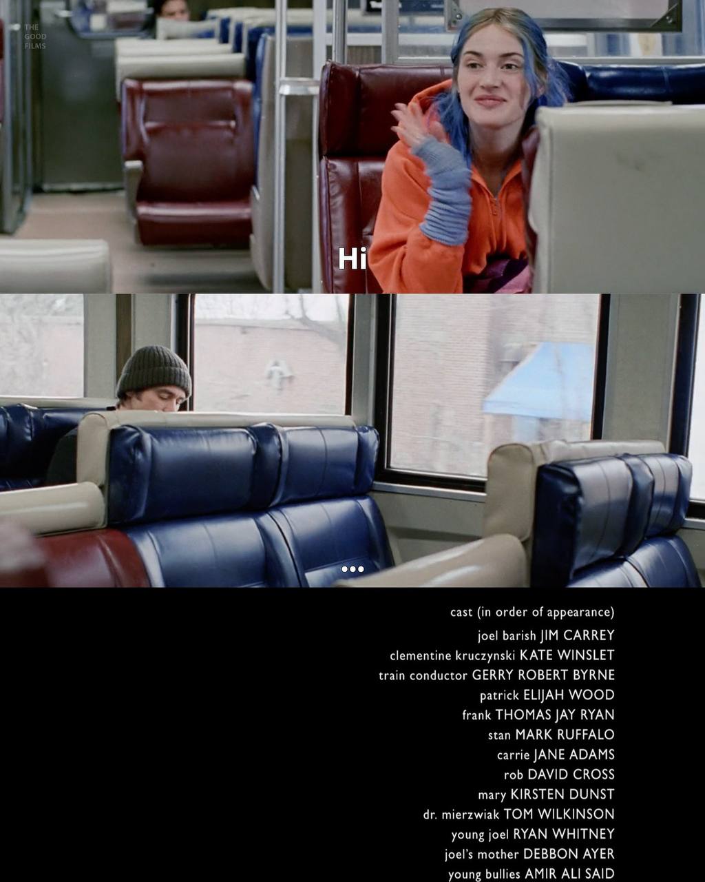 cast (in order of appearance) jocl barish JIM CARREY clementine kruczynski KATE WINSLET train conductor GERRY ROBERT BYRNE patrick ELIJAH WOOD frank THOMAS JAY RYAN stan MARK RUFFALO саге JANE ADAMS r