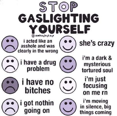 GASLIGHTING YOURSELF i like an asshole and was learly in the wrong she’s crazy рта dark i have a drug problem tortured soul mysterious i have no just bitches focusing i got nothin moving going on thin