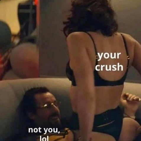 your crush not you, lol