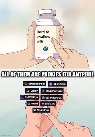 Hard to swallow pills ARE PROXIES FOR ANTPOOL SECPOOL a\ Luxor Braiins Pool EMCDPool Poolin