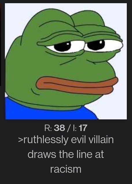 К: 38 1:17 >ruthlessly evil villain draws the line at racism