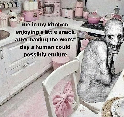 me Я me in my kitchen My enjoyingalittle snack’ having the worst day а human could possibly endure 2 Wwe 4 У: 67