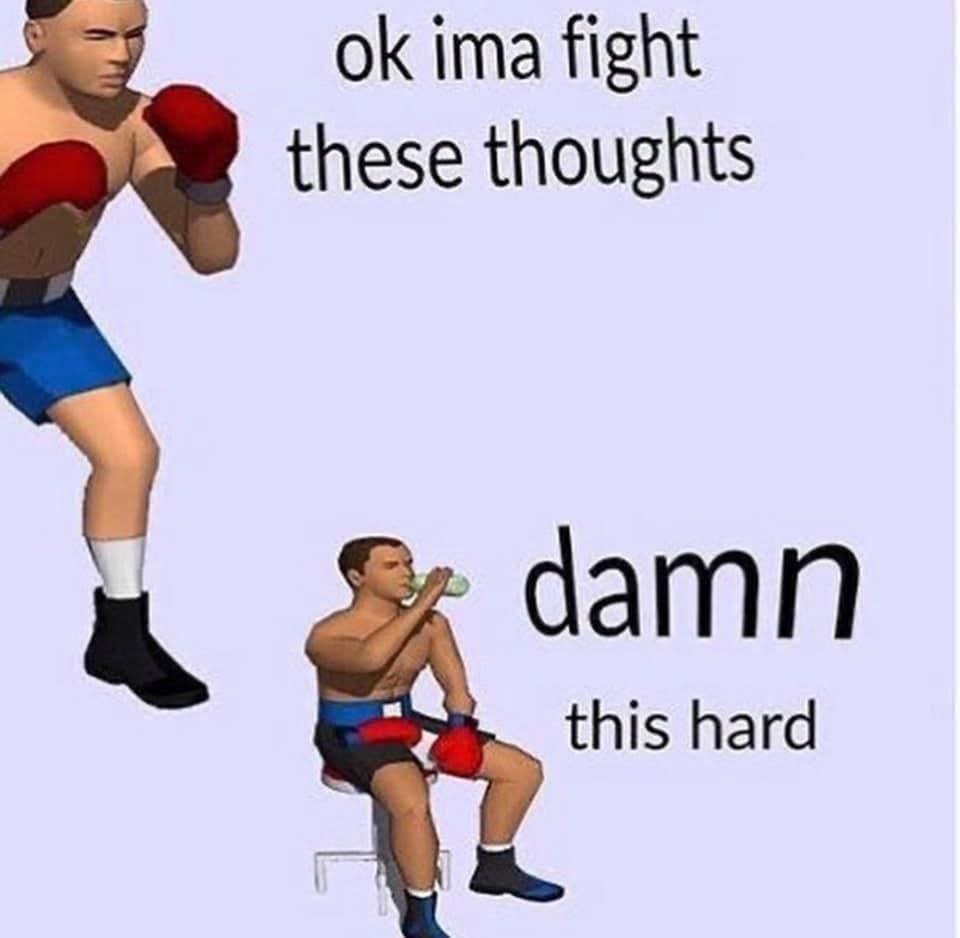 ima fight these thoughts damn this hard