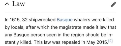 Гам In 1615, 32 shipwrecked Basque whalers were killed locals, after which the magistrate made it law that any Basque person seen in the region should be in- stantly killed. This law was repealed in M