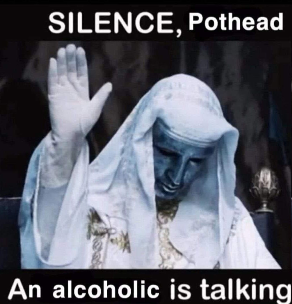 SILENCE, Pothead An alcoholic is talking