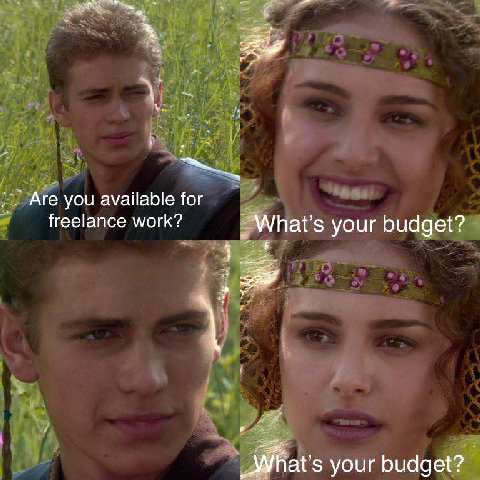 Are you available for freelance work? What’s your budget? _What’s your budget?
