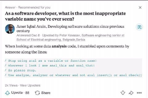 Answer Recommended for you As asoftware developer, what is the most inappropriate variable name you've ever seen? Amer Iqbal Arain, Developing software solutions since previous century Answered Dec 8 