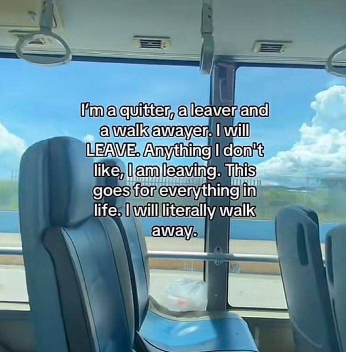 7 will thing domnt like, This goes for everything in life. will literally walk away.