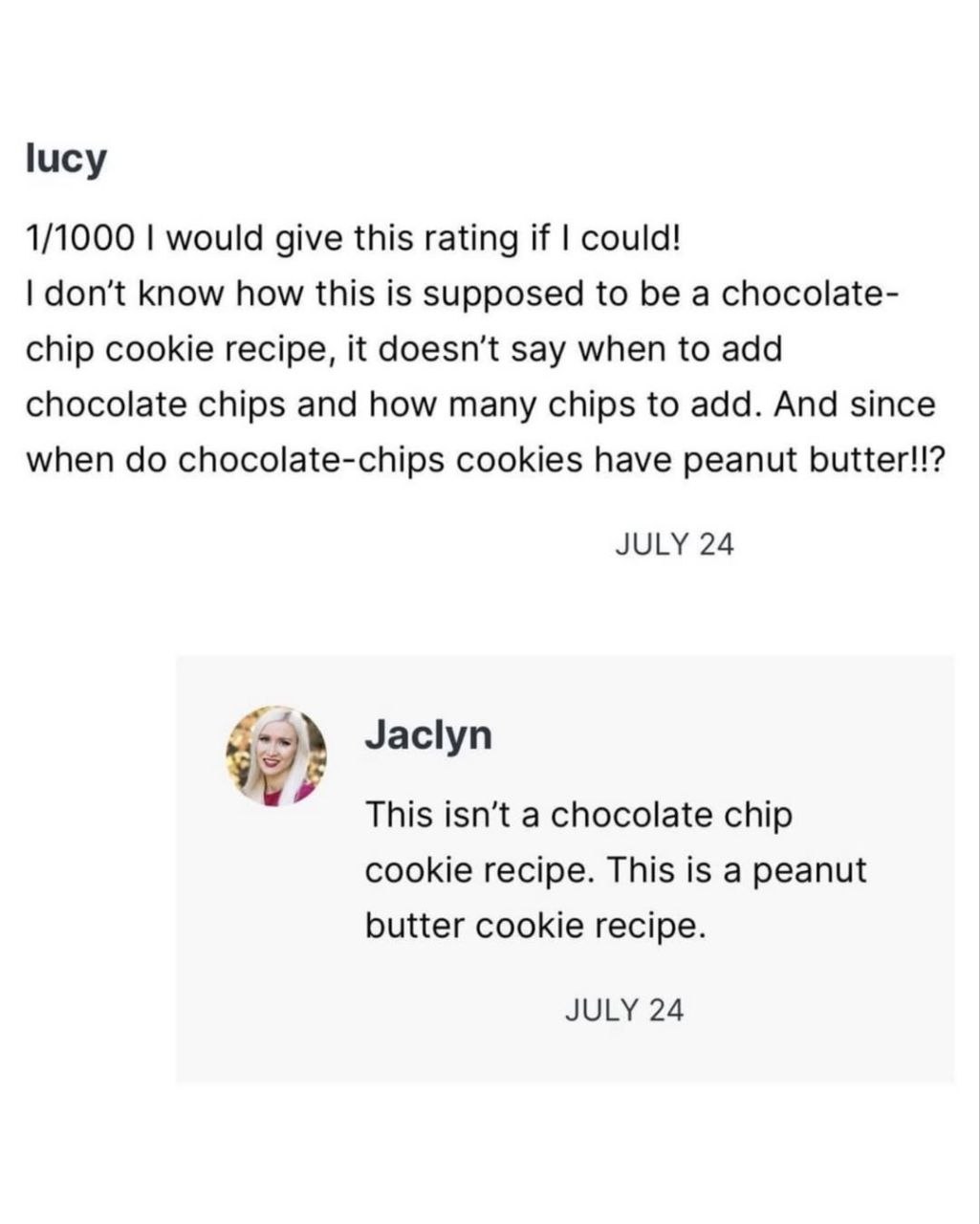 lucy 1/1000 would give this rating if could! don’t know how this is supposed to be a chocolate- chip cookie recipe, it doesn’t say when to add chocolate chips and how many chips to add. And since when