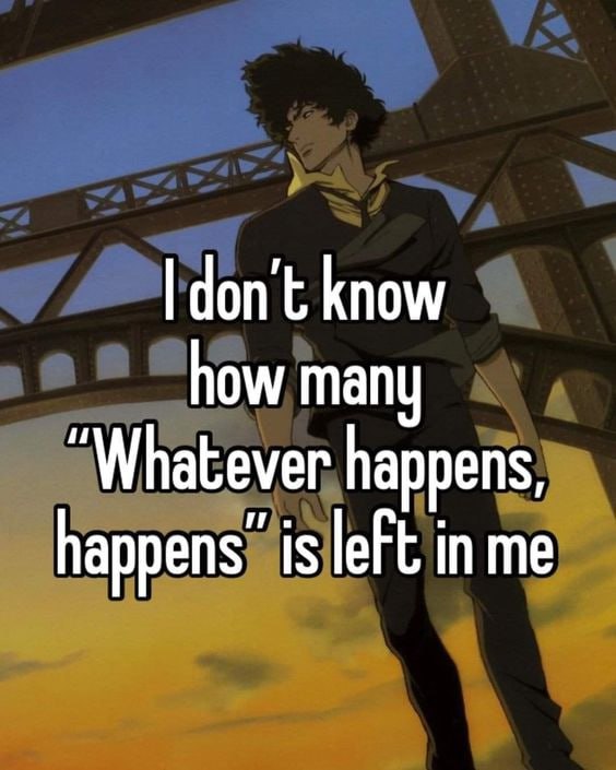 Чоп know how many “Whatever happens, is left in me
