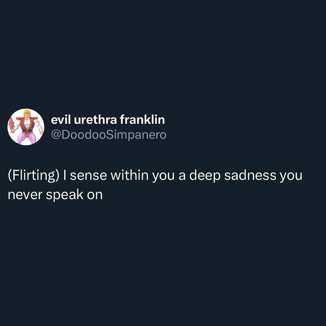 evil urethra franklin @DoodooSimpanero (Flirting) sense within you a deep sadness you never speak on