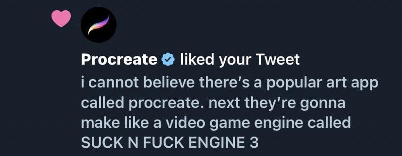 Procreate liked your Tweet i cannot believe there’s a popular art app called procreate. next gonna make like a video дате engine called SUCK FUCK ENGINE 3