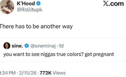 K’Hood X.com @Rollitupk There has to be another way sine. @sneminaj-1d you want to see niggas true colors? get pregnant 2/15/26 Views