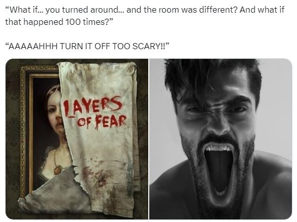 “What if... you turned around... and the room was different? And what if that happened 100 times?” “AAAAAHHH OFF TOO AYE of FEAR.