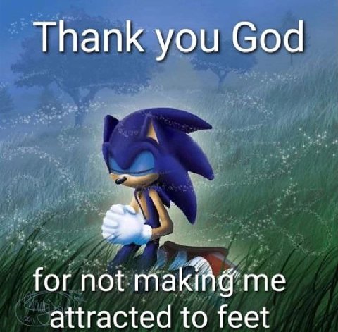 Thank you God for not me attracted to feet